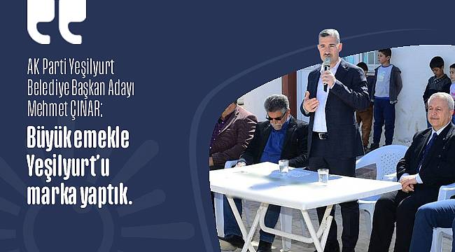 Mehmet Çınar; Yeşilyurt'u Marka Haline Getirdik