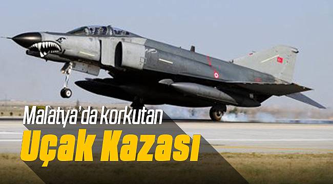 Malatya'da Korkulan F-4E 2020 kazası