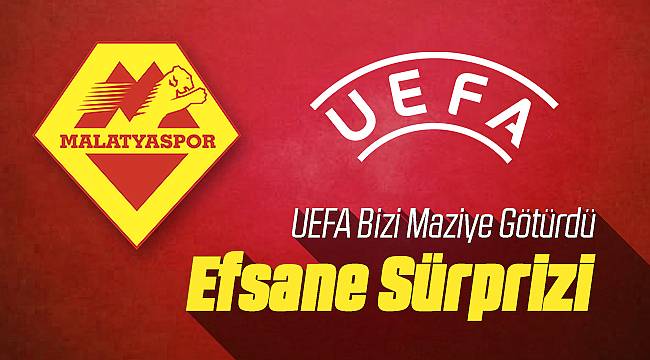 UEFA Yeni Malatyaspor İçin Sürpriz Yaptı