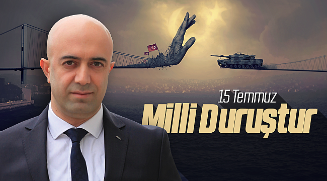 Cihan Dündar; 15 Temmuz Milli Duruştur