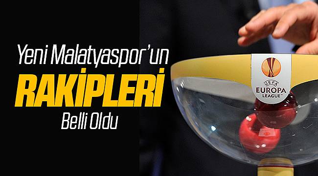 Yeni Malatyaspor'un Avrupa Ligi Rakipleri