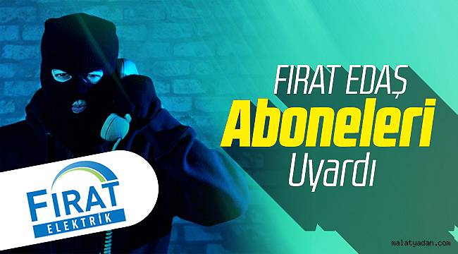 FIRAT EDAŞ Malatyalıları Uyardı!