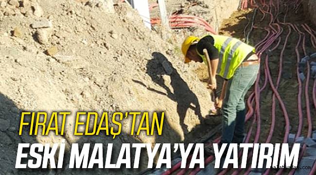 FIRAT EDAŞ'tan Eski Malatya'ya Yatırım