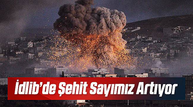 İdlib'de Şehit Sayısı Git Gide Artıyor!