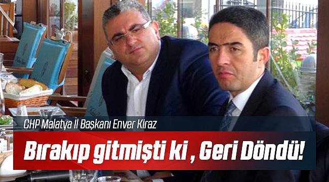 CHP Malatya İl Başkanı Enver Kiraz Gümledi!