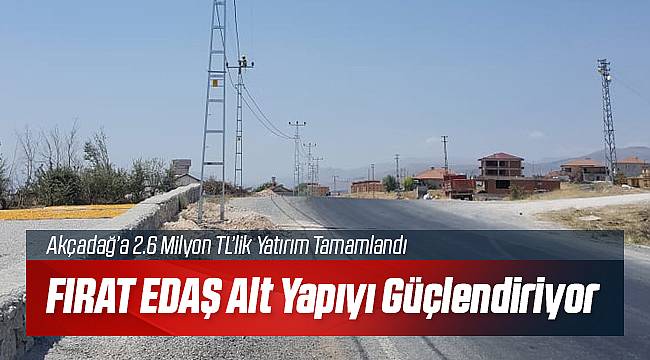FIRAT EDAŞ Akçadağ Yatırımını Tamamladı