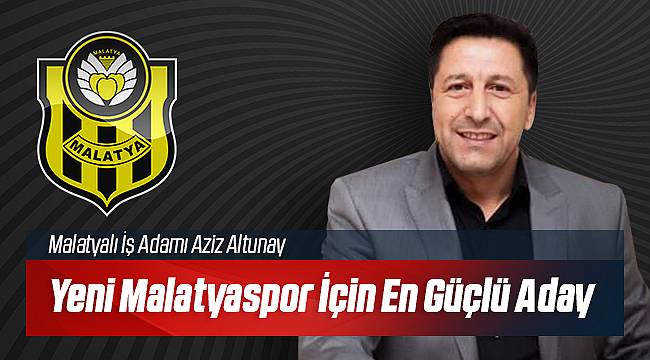 Aziz Altunay Yeni Malatyaspor İçin En Güçlü Aday