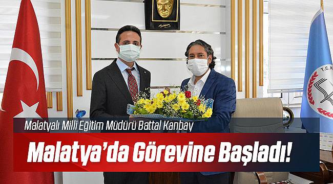 Battal Kanbay Malatya'da Görevine Başladı