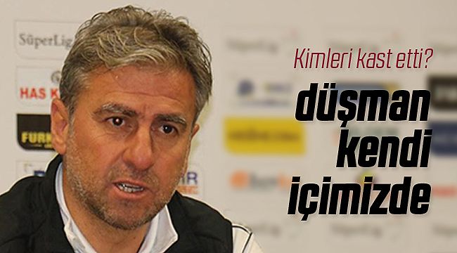 Hamza Hamzaoğlu; Düşman Kendi İçimizde!