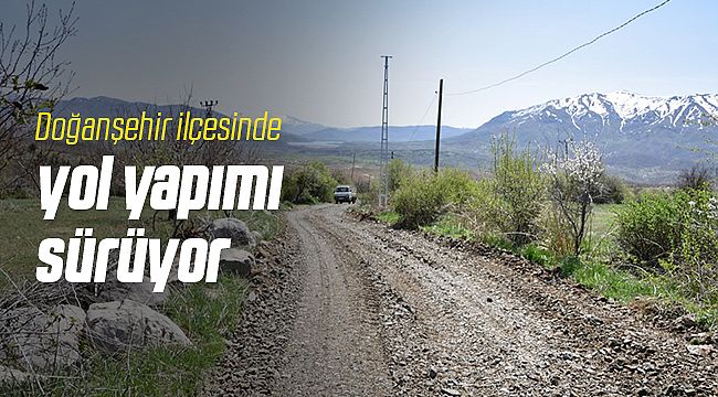 Doğanşehir'de Yol Yapım Çalışmaları Sürüyor!