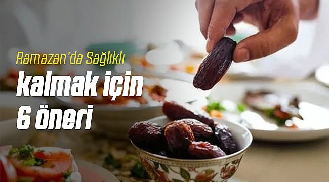 Oruç tutarken sağlıklı kalmak için 6 öneri