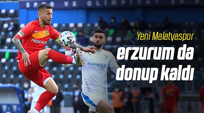 Yeni Malatyaspor Erzurum'da Donup Kaldı!