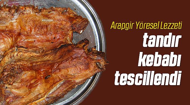 Arapgir Tandır Kebabını Tescilledi!