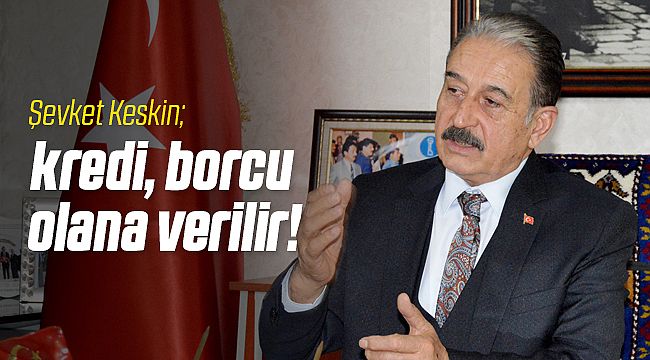 Kredi, Borcu ve Sıkıntısı Olanlara Verilir!