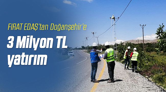 FIRAT EDAŞ'tan Doğanşehir'e Dev Yatırım!