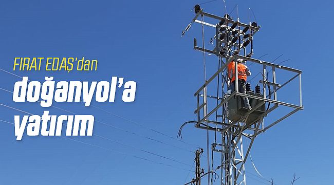 FIRAT EDAŞ’dan Malatya Doğanyol'a Yatırım