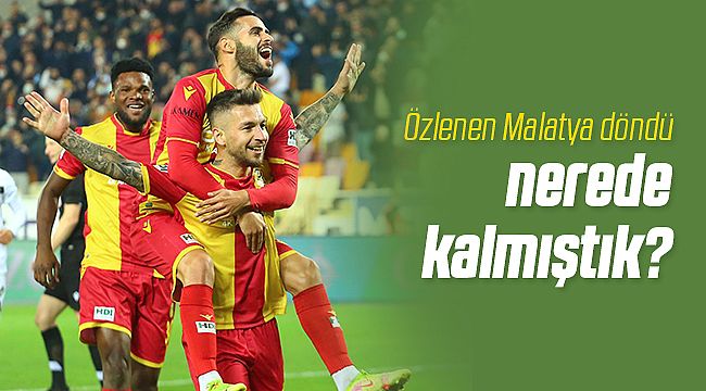 Özlenen Yeni Malatyaspor Geri Döndü!