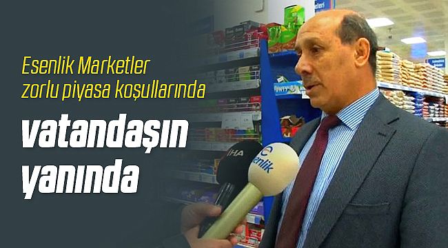 Esenlik Marketler Zorlu Şartlarda Vatandaşın Yanında