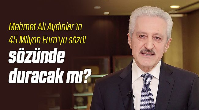 Mehmet Ali Aydınlar Sözünde Duracak mı?