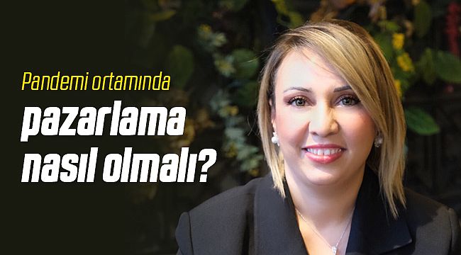 Pandemi Şartlarında Pazarlama Nasıl Olmalı?