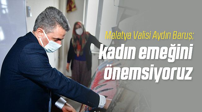 Vali Aydın Baruş; Kadın Emeğini Takdir Ediyoruz