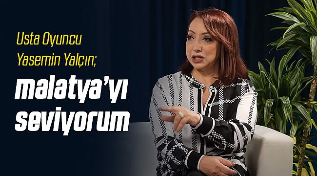 Yasemin Yalçın Malatya ile Övündü!
