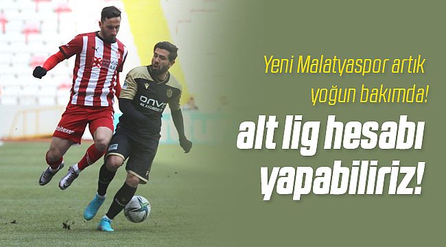 Yeni Malatyaspor'a Artık Mucize Lazım!