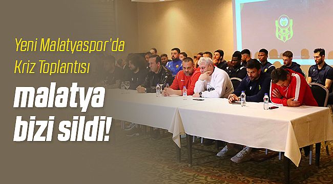 Yeni Malatyaspor'da Kriz Toplantısı Yapıldı