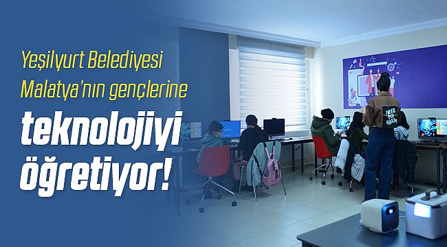 Yeşilyurt Belediyesi Gençleri Dijital Çağa Hazırlıyor