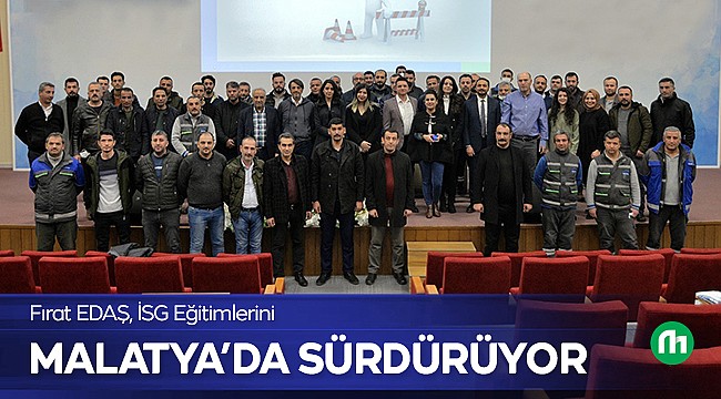 Fırat EDAŞ, İSG Eğitimlerini Malatya'da Sürdürdü