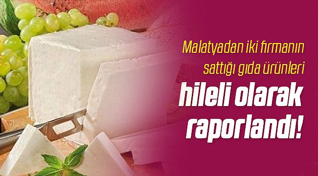 Malatyadan İki Firma Hileli Ürün Satmış!