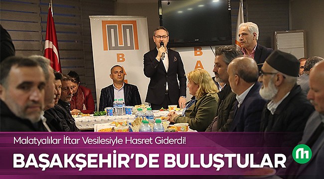 Başakşehir'de Malatyalılar İftar'da Buluştu!