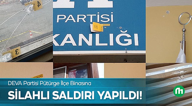 DEVA Partisi Pütürge İlçe Binasına Silahlı Saldırı