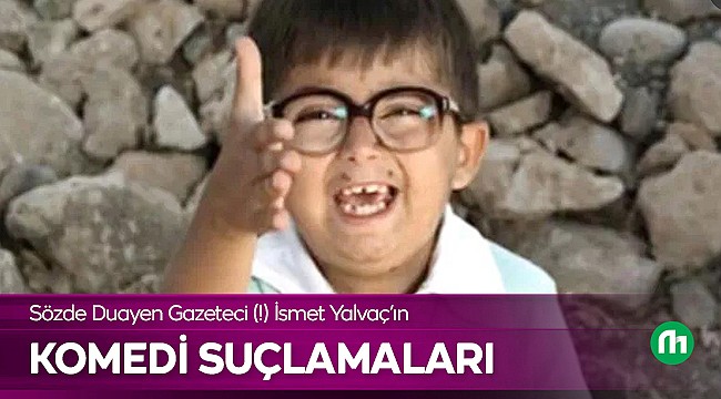 İsmet Yalvaç Bizi Ne İle Suçlamış?