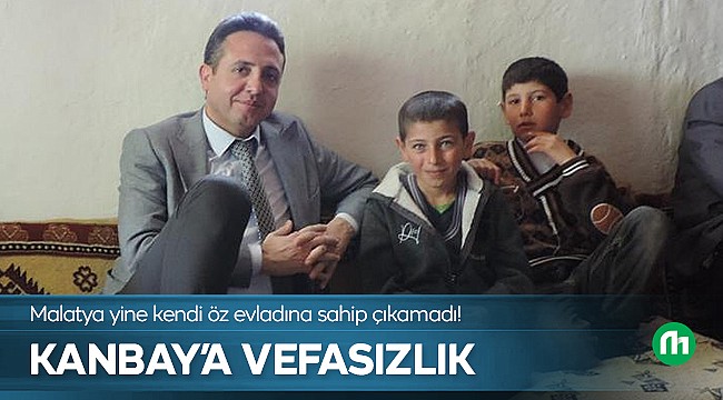 Malatya Battal Kanbay'a Sahip Çıkmadı!