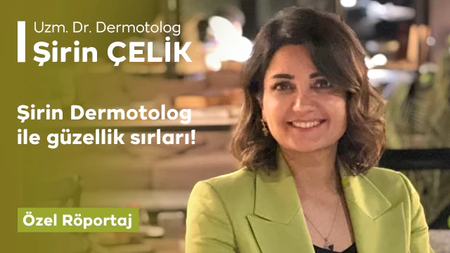 Şirin Dermotolog ile güzellik sırları!