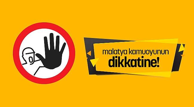 Malatya Kamuoyu'nun Dikkatine! 