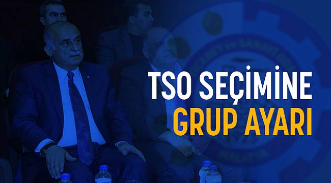 Malatya TSO Seçimine Grup Ayarı!