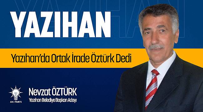 Yazıhan'da Ortak İrade " Nevzat Öztürk " Dedi