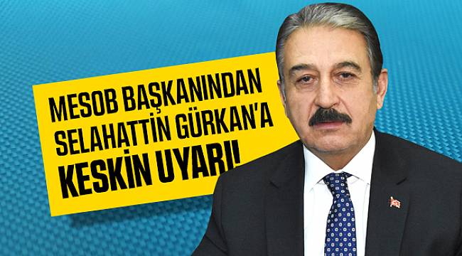 MESOB Başkanı Keskin'den Gürkan'a Uyarı!