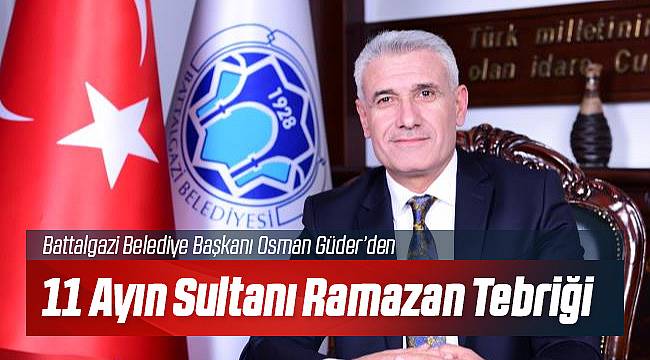 Battalgazi Belediye Başkanı Güder'den Ramazan Mesajı