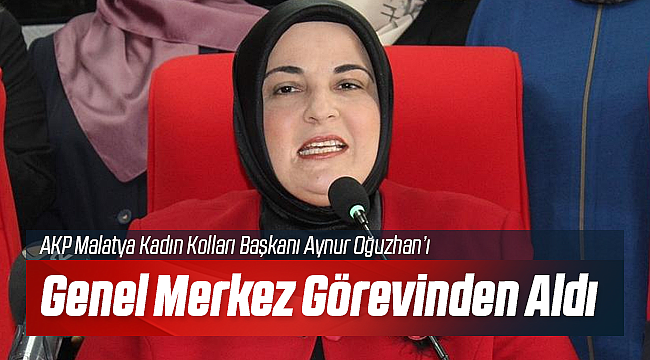 AKP Malatya Kadın Kolları Başkanı Görevden Alındı
