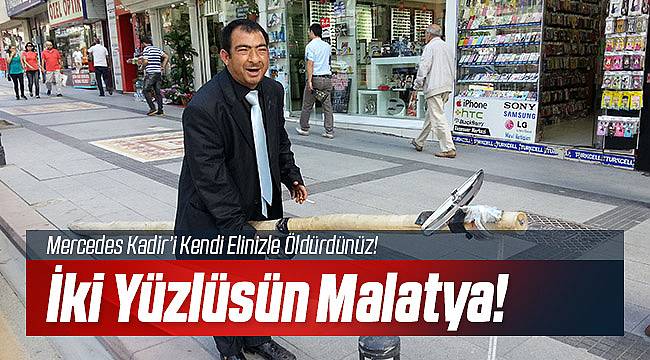 Mercedes Kadir'i Malatya Öldürdü!