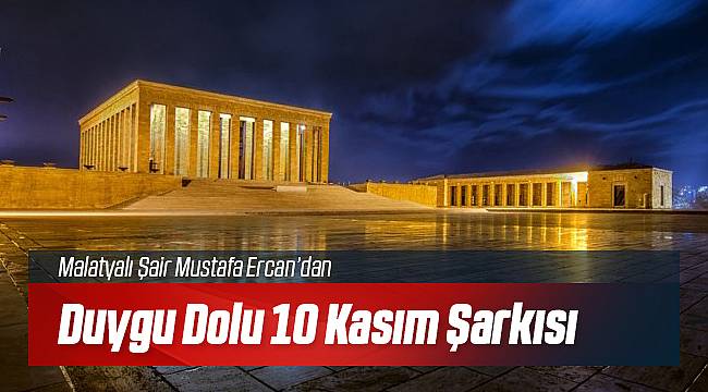 Şair Mustafa Ercan’dan Duygulu 10 Kasım Şarkısı