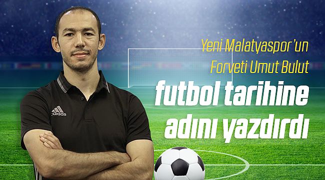 Umut Bulut Türk Futbol Tarihine Geçti 