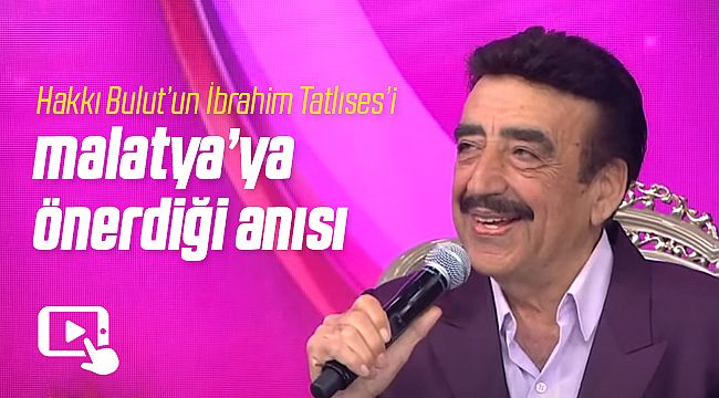 Hakkı Bulut'un İbrahim Tatlıses ile Malatya Anısı