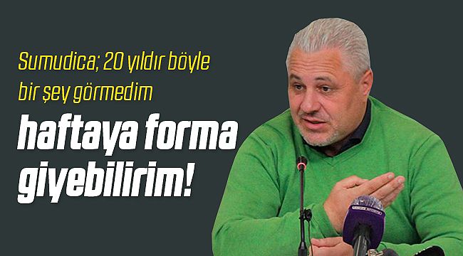 Sumudica Haftaya Formayı Giymeye Razı!