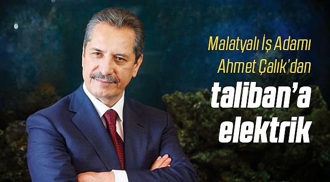 Afganistan'ın Elektriğini Çalık Holding Üstlendi
