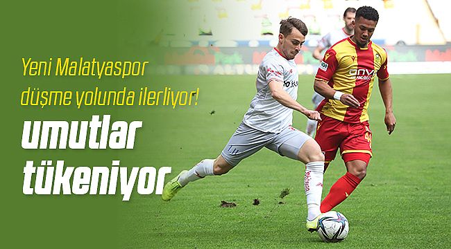 Yeni Malatyaspor Umutları Tek Tek Tüketiyor!