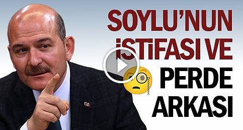 Süleyman Soylu'nun İstifası ve Perde Arkası